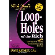 Loopholes of the Rich : How the Rich Legally Make More Money and Pay Less Tax