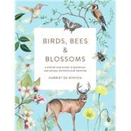 Birds, Bees & Blossoms A Step-by-step Guide to Botanical and Animal Watercolour Painting