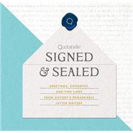Signed & Sealed Greetings, Goodbyes, and Fine Lines from History’s Remarkable Letter Writers