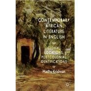 Contemporary African Literature in English Global Locations, Postcolonial Identifications