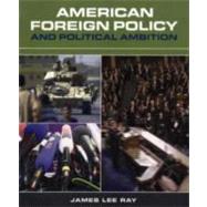 American Foreign Policy and Political Ambition