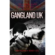 Gangland UK The Inside Story of Britain's Most Evil Gangsters