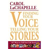 Finding Your Voice, Telling Your Stories 167 Ways to Tell Your Life Stories