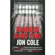 Bangkok Hard Time The Surreal True Story of How a WesternTeenager Came of Age in 1960s Bangkok, Turned International Drug Smuggler and Walked the Prison Yards of Thailand’s Notorious Bangkok Hilton