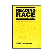 Reading Race in American Poetry : An Area of Act