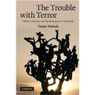 The Trouble with Terror: Liberty, Security and the Response to Terrorism