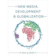 New Media, Development and Globalization: Making Connections in the Global South