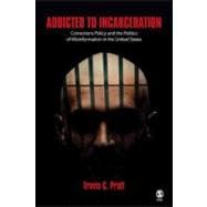 Addicted to Incarceration : Corrections Policy and the Politics of Misinformation in the United States