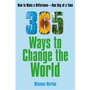 365 Ways to Change the World : How to Make a Difference... One Dat At a Time