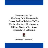 Fremont and '49: The Story of a Remarkable Career and Its Relation to the Exploration and Development of Our Western Territory, Especially of California