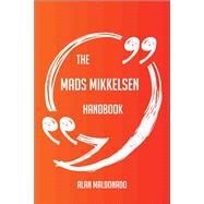 The Mads Mikkelsen Handbook - Everything You Need To Know About Mads Mikkelsen