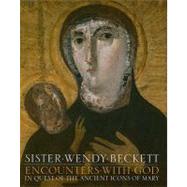 Encounters with God : In Quest of Ancient Icons of Mary