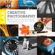 Creative Photography Lab 52 Fun Exercises for Developing Self-Expression with your Camera.  Includes 6 Mixed-Media Projects