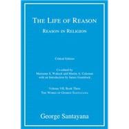 The Life of Reason or The Phases of Human Progress, critical edition, Volume 7 Reason in Religion, Volume VII, Book Three