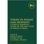 Torah in Psalms and Prophets A Lexical Semantic Study of the Life Cycle in Biblical Israel