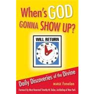 When's God Gonna Show Up? : Daily Discoveries of the Divine