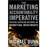 The Marketing Accountability Imperative Driving Superior Returns on Marketing Investments
