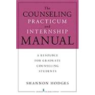 The Counseling Practicum and Internship Manual