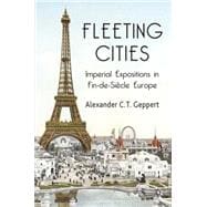 Fleeting Cities Imperial Expositions in Fin-de-Siècle Europe
