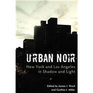 Urban Noir New York and Los Angeles in Shadow and Light