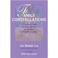 Family Constellations A Practical Guide to Uncovering the Origins of Family Conflict