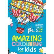 Amazing Colouring for Kids Fantastic Fun for 5 Year Olds