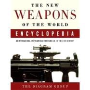 The New Weapons of the World Encyclopedia An International Encyclopedia from 5000 B.C. to the 21st Century