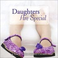 Daughters Are Special : A Tribute to Our Cherished Children