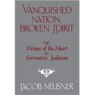 Vanquished Nation, Broken Spirit: The Virtues of the Heart in Formative Judaism