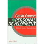 Crash Course in Personal Development : Minimizing Your Stress and Maximizing Your Time