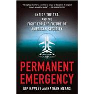 Permanent Emergency Inside the TSA and the Fight for the Future of American Security