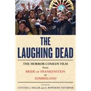 The Laughing Dead The Horror-Comedy Film from Bride of Frankenstein to Zombieland