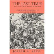 The Last Times and the Great Consummation - An Earnest Discussion of Momentous Themes