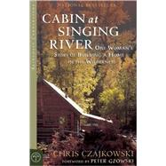 Cabin at Singing River One Woman's Story of Building a Home in the Wilderness