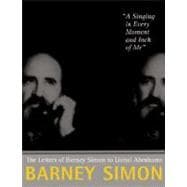 A Singing in Every Moment and Inch of Me: The Letters of Barney Simon to Lionel Abrahams