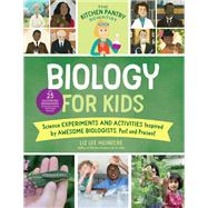 The Kitchen Pantry Scientist Biology for Kids Science Experiments and Activities Inspired by Awesome Biologists, Past and Present; with 25 Illustrated Biographies of Amazing Scientists from Around the World