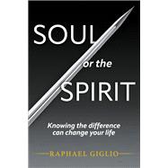 Soul or the Spirit Knowing the difference can change your life