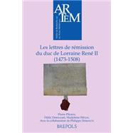 Les Lettres De Remission Du Duc De Lorraine Rene II (1473-1508)