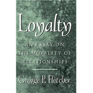 Loyalty An Essay on the Morality of Relationships