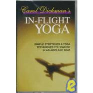 Carol Dickman's In-Flight Yoga: Simple Stretches & Yoga Techniques You Can Do on an Airplane