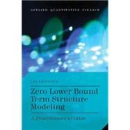 Zero Lower Bound Term Structure Modeling A Practitioner's Guide