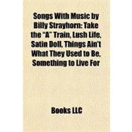Songs with Music by Billy Strayhorn : Take the A Train, Lush Life, Satin Doll, Things Ain't What They Used to Be, Something to Live For