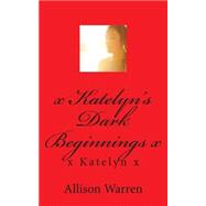 Katelyn's Dark Beginnings