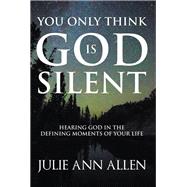 You Only Think God Is Silent