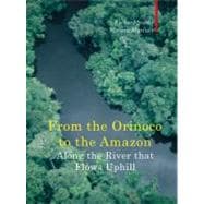 Along the River That Flows Uphill : Between the Orinoco and the Amazon