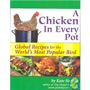 A Chicken in Every Pot: Global Recipes for the World's Most Popular Bird