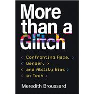 More Than a Glitch: Confronting Race, Gender, and Ability Bias in Tech