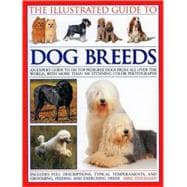 The Illustrated Guide to Dog Breeds An expert guide to 180 top pedigree dogs from all over the world, with over 400 stunning colour photographs
