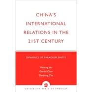 China's International Relations in the 21st Century Dynamics of Paradigm Shifts