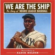 We Are the Ship The Story of Negro League Baseball (Coretta Scott King Author Award Winner)